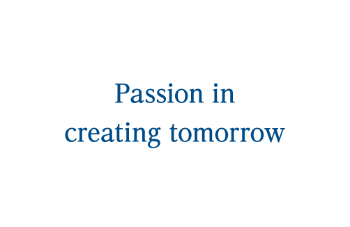 Passion in creating tomorrow